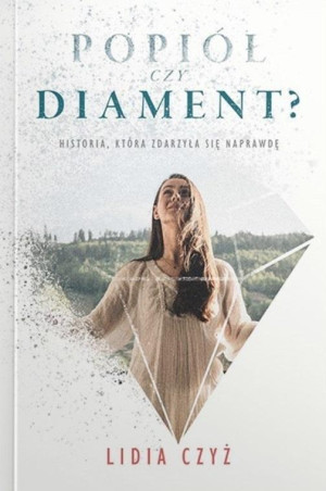 Popiół czy diament? Historia, która zdarzyła się naprawdę