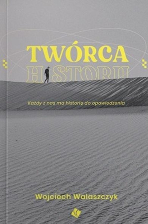Twórca historii Każdy z nas ma historię do opowiedzenia