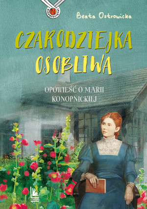 Czarodziejka osobliwa Opowieść o Marii Konopnickiej