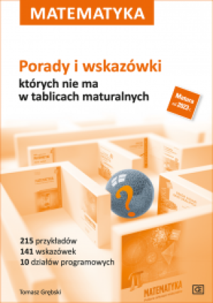 Matematyka Porady i wskazówki których nie ma w tablicach maturalnych Szkoła ponadpodsatwowa