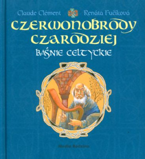 Czerwonobrody czarodziej. Baśnie celtyckie