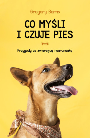 Co myśli i czuje pies Przygody ze zwierzęcą neuronauką
