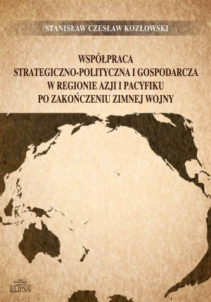 Współpraca strategiczno-polityczna i gospodarcza w regionie Azji i Pacyfiku po zakończeniu zimnej wojny