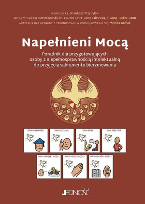 Napełnieni Mocą Poradnik dla przygotowujących osoby z niepełnosprawnością intelektualną do przyjęcia sakramentu bier