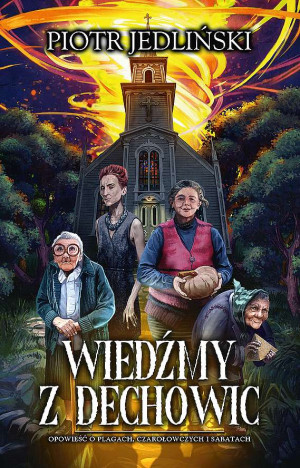 Wiedźmy z Dechowic Ppowieść o plagach, czarołowczych i sabatach