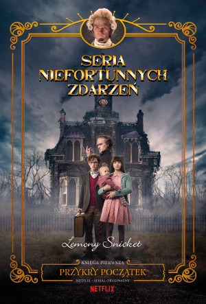 Przykry początek Seria niefortunnych zdarzeń Tom 1