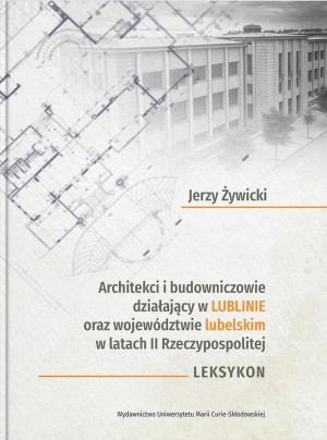 Architekci i budowniczowie działający w Lublinie oraz województwie lubelskim w latach II Rzeczypospolitej