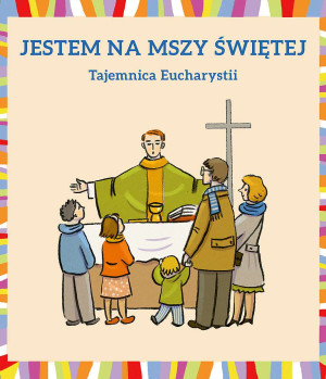 Jestem na Mszy Świętej Tajemnica Eucharystii