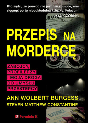Przepis na mordercę Zabójczy profilerzy i moja droga do umysłu mordercy