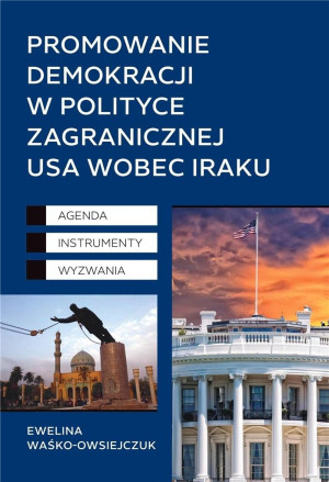 Promowanie demokracji w polityce zagranicznej USA wobec Iraku Agenda, Instrumenty, Wyzwania