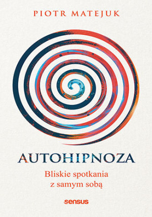 Autohipnoza Bliskie spotkania z samym sobą
