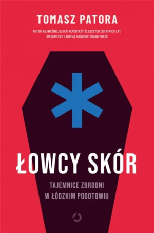 Łowcy skór. Tajemnice zbrodni w łódzkim pogotowiu