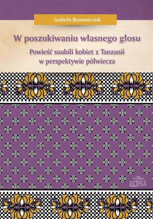 W poszukiwaniu własnego głosu Powieść suahili kobiet z Tanzanii w perspektywie półwiecza