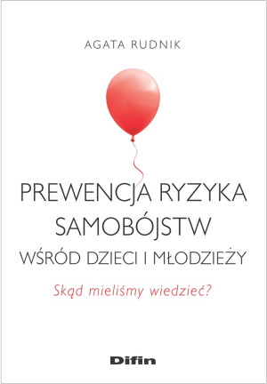 Prewencja ryzyka samobójstw wśród dzieci i młodzieży Skąd mieliśmy wiedzieć?