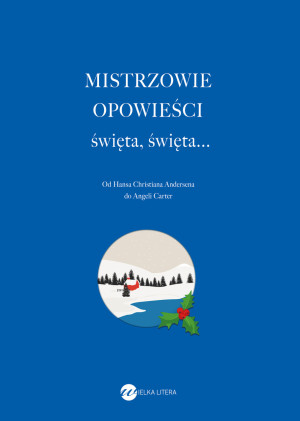 Mistrzowie opowieści święta, święta... Od Hansa Christiana Andersena do Angeli Carter