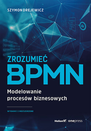 Zrozumieć BPMN Modelowanie procesów biznesowych