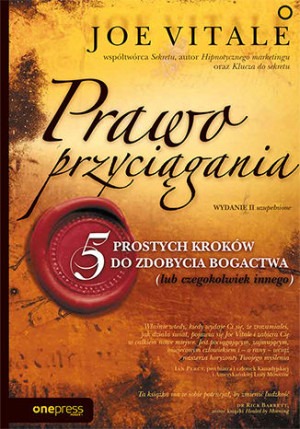 Prawo przyciągania. 5 prostych kroków do zdobycia bogactwa (lub czegokolwiek innego)