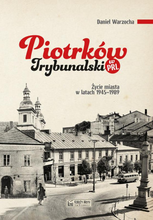 Piotrków Trybunalski w PRL Życie miasta w latach 1945–1989