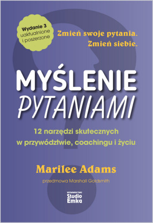 Myślenie pytaniami 12 narzędzi skutecznych w przywództwie, coachingu i życiu