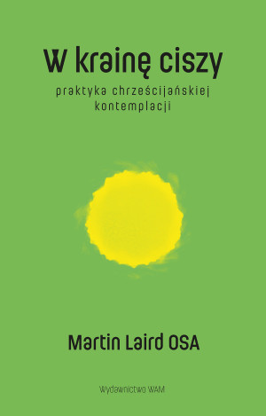 W krainę ciszy Praktyka chrześcijańskiej kontemplacji