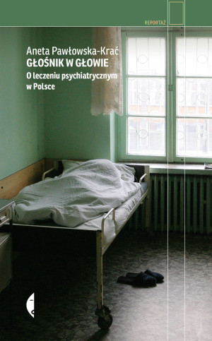 Głośnik w głowie O leczeniu psychiatrycznym w Polsce