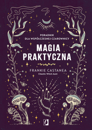 Magia praktyczna Poradnik dla współczesnej czarownicy