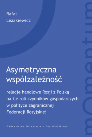 Asymetryczna współzależność relacje handlowe Rosji z Polską na tle roli czynników gospodarczych w polityce zagranicznej Federacj