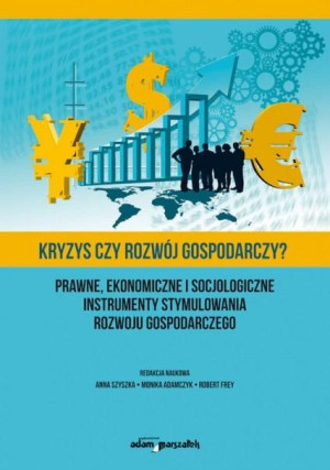 Kryzys czy rozwój gospodarczy? Prawne, ekonomiczne i socjologiczne instrumenty stymulowania rozwoju