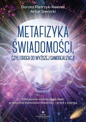 Metafizyka świadomości, czyli droga do wyższej samorealizacji.
