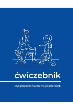 Ćwiczebnik Czyli jak zadbać o zdrowie poprzez ruch