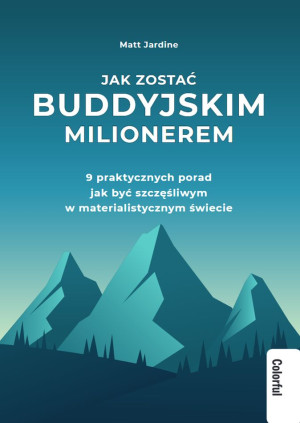Jak zostać buddyjskim milionerem 9 praktycznych porad jak być szczęśliwym w materialistycznym świecie