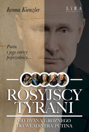 Rosyjscy tyrani Od Iwana Groźnego do Władimira Putina