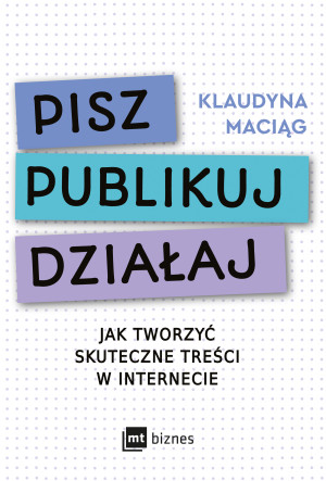 Pisz Publikuj Działaj Jak tworzyć skuteczne treści w internecie