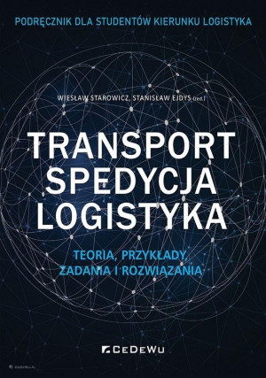 Transport, spedycja, logistyka. Teoria, przykłady, zadania i rozwiązania. Podręcznik dla studentów kierunku logistyka