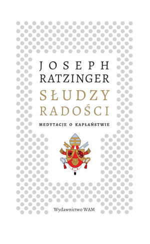 Słudzy radości Medytacje o kapłaństwie