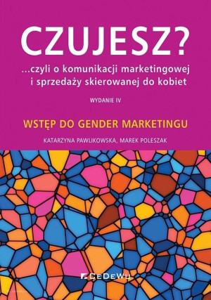 Czujesz czyli o komunikacji marketingowej i sprzedaży skierowanej do kobiet Wstęp do gender marketingu