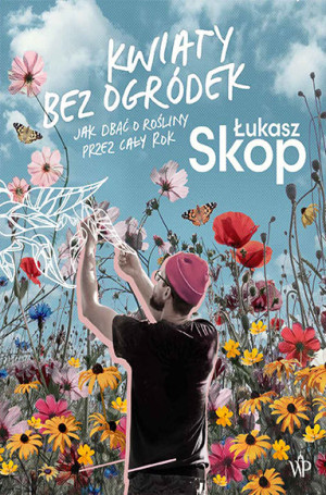 Kwiaty bez ogródek Jak dbać o rośliny przez cały rok
