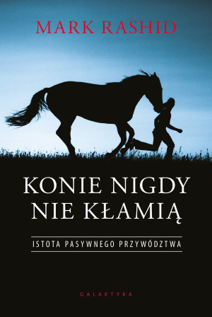 Konie nigdy nie kłamią Istota pasywnego przywództwa