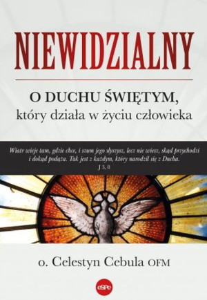 Niewidzialny O Duchu Świętym, który działa w życiu człowieka