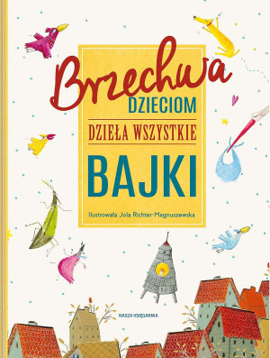 Brzechwa dzieciom. Dzieła wszystkie. Bajki