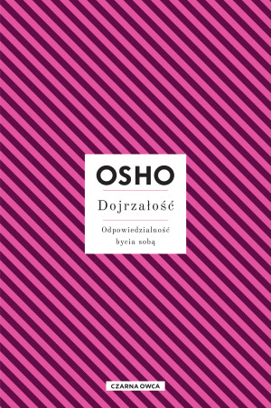 Dojrzałość Odpowiedzialność bycia sobą