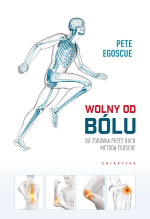 Wolny od bólu Do zdrowia przez ruch Metodą Egoscue