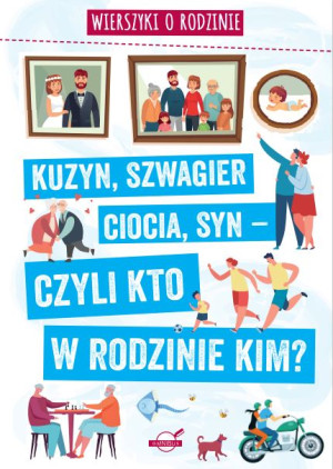 Wierszyki o rodzinie Kuzyn, szwagier, ciocia, syn - czyli kto w rodzinie kim?