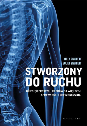 Stworzony do ruchu Dziesięć prostych kroków do większej sprawności i lepszego życia