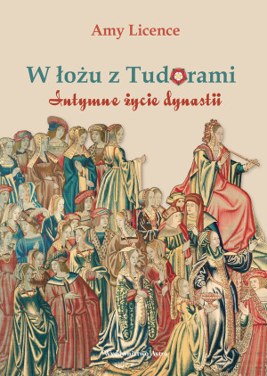 W łożu z Tudorami Intymne życie dynastii