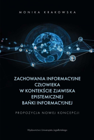 Zachowania informacyjne człowieka w kontekście zjawiska epistemicznej bańki informacyjnej Propozycja nowej koncepcji