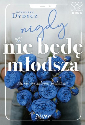 Nigdy nie będę młodsza Ale kto mi zabroni próbować!