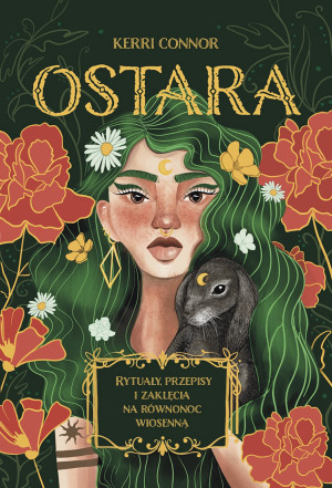 Ostara Rytuały, przepisy i zaklęcia na równonoc wiosenną