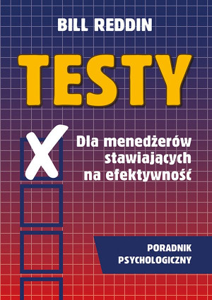Testy Dla menedżerów stawiających na efektywność Poradnik psychologiczny