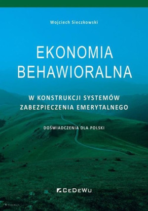 Ekonomia behawioralna w konstrukcji systemów zabezpieczenia emerytalnego. Doświadczenia dla Polski